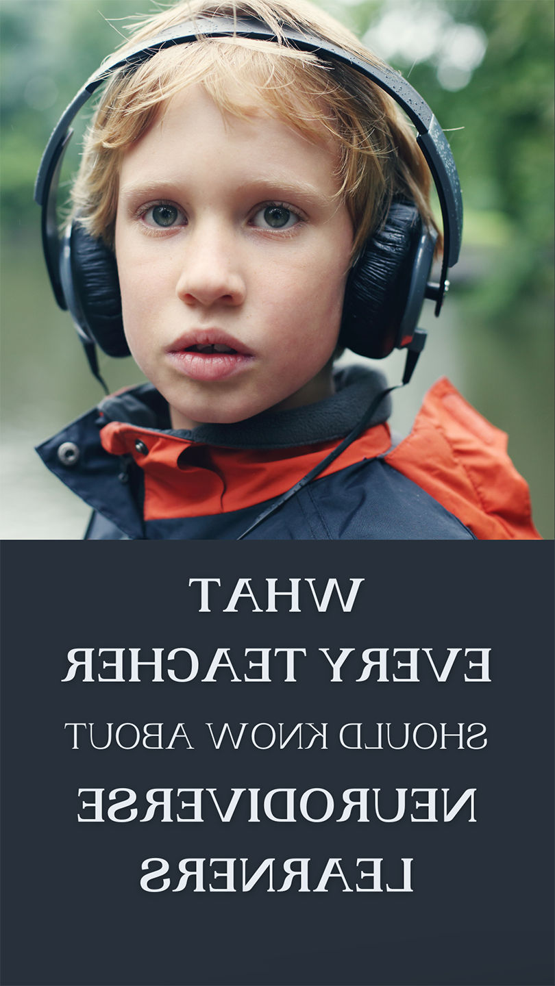 Image of young boy wearing headphones and text saying What Every Teacher Should Know 关于 Neurodiverse Learners